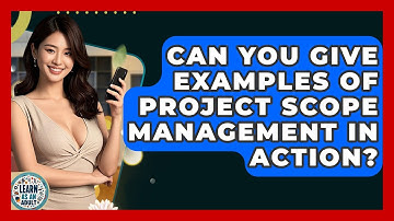 Can You Give Examples Of Project Scope Management In Action? - Learn As An Adult