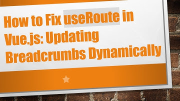 How to Fix useRoute in Vue.js: Updating Breadcrumbs Dynamically