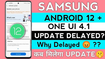 Why! Samsung Delay Android 12 + OneUI 4.1 Update For - A21s,M11,M12,F12,M32,A22,A03|OneUI 4.1