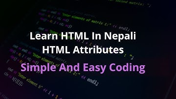 Learn HTML : HTML Attributes  in Nepali | Web Development