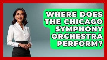 Where Does The Chicago Symphony Orchestra Perform? - Classical Serenade
