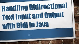 Details Handling Bidirectional Text Input and Output with Bidi in Java Update