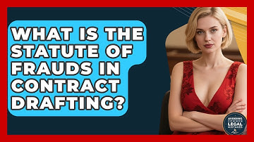 What Is The Statute Of Frauds In Contract Drafting? - Avoiding Common Legal Mistakes