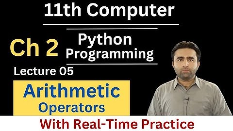 Arithmetic Operators | 11th Class Computer Science Chapter 2 Python Programming | Qais Ali Khan 