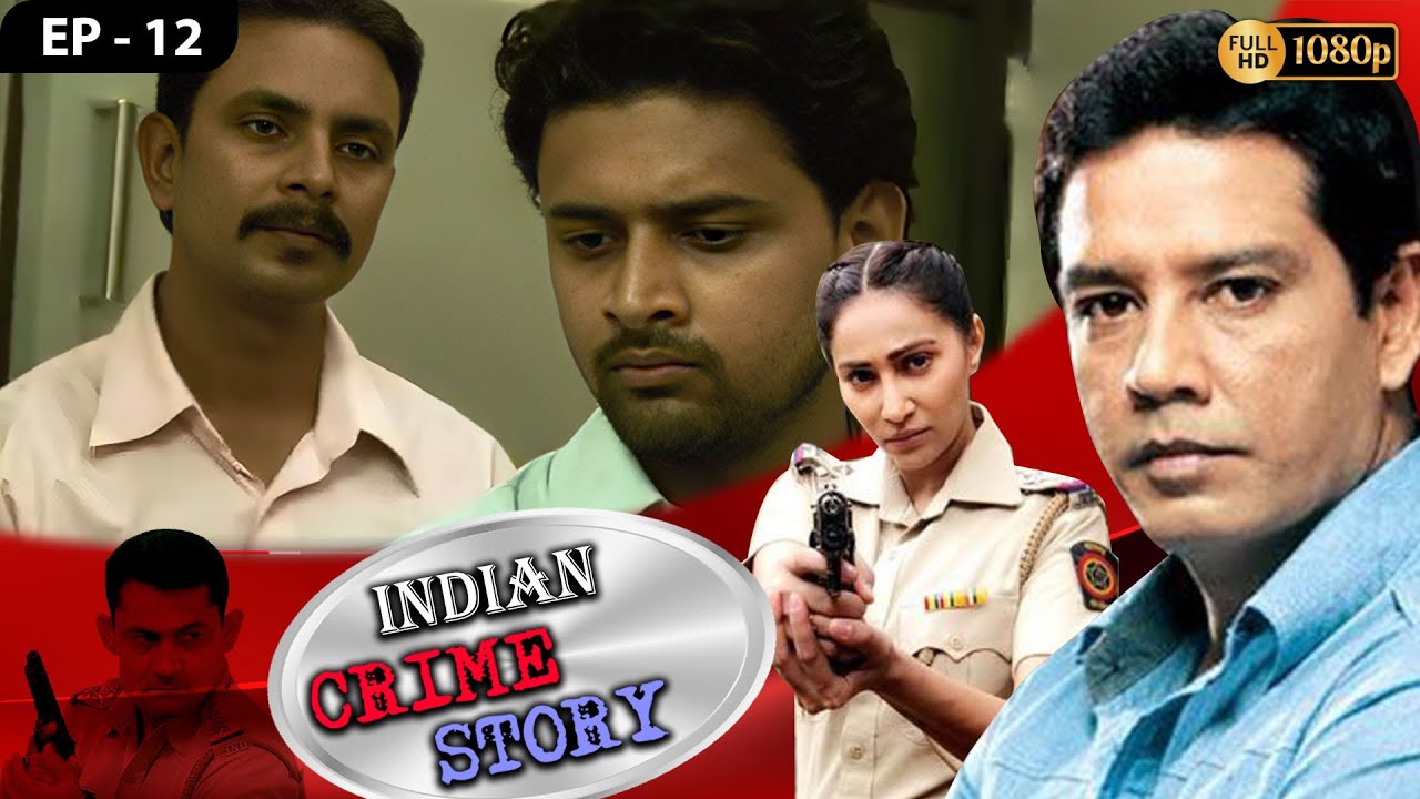 INDIAN CRIME STORY | Ep - 12 | Mega Serial | Anup Soni, Sanjeev Tyagi, Saptrishi Ghosh