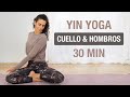 Yin Yoga para Cuello &amp; Hombros - Elimina el Dolor y la Tensión (30 min)