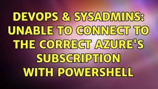 DevOps & SysAdmins: Unable to connect to the correct Azure's subscription with Powershell