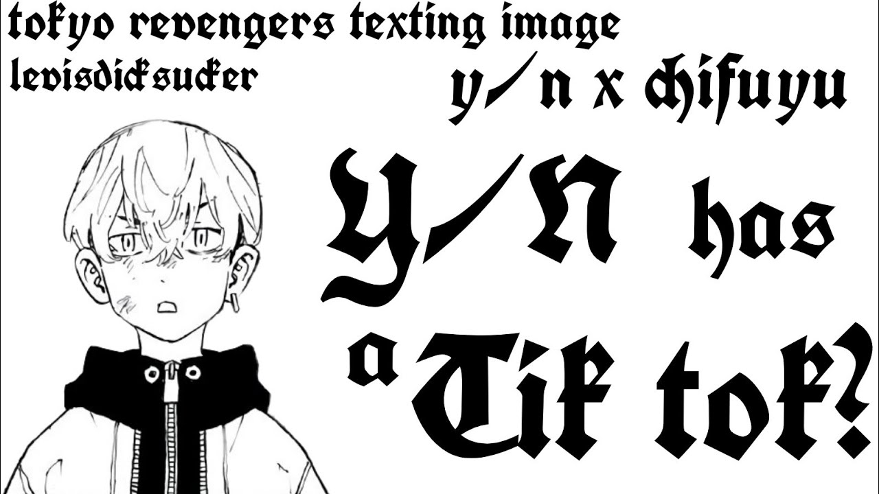 tokyo revengers texting image ~ y/n x chifuyu ~ { Y/N has a Tik Tok?!}