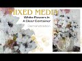 White flowers in a clear container  mixed media demonstration