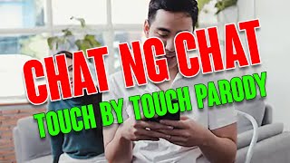 CHAT NG CHAT (TOUCH BY TOUCH PARODY)