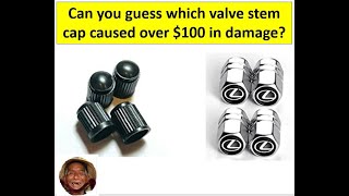 Can you guess which valve stem cap caused over $100 in damage?
