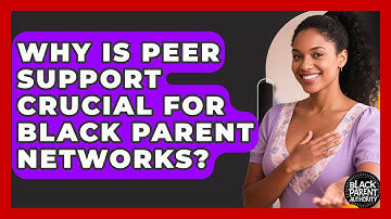 Why Is Peer Support Crucial For Black Parent Networks? - Black Parent Authority