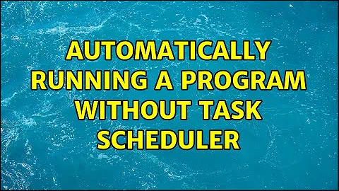 Automatically Running a Program Without Task Scheduler