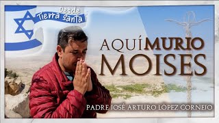 La MUERTE de MOISÉS, Monte Nebo - TIERRA SANTA - Padre Arturo Cornejo