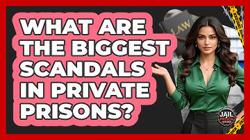 What Are The Biggest Scandals In Private Prisons? - Jail & Prison Insider