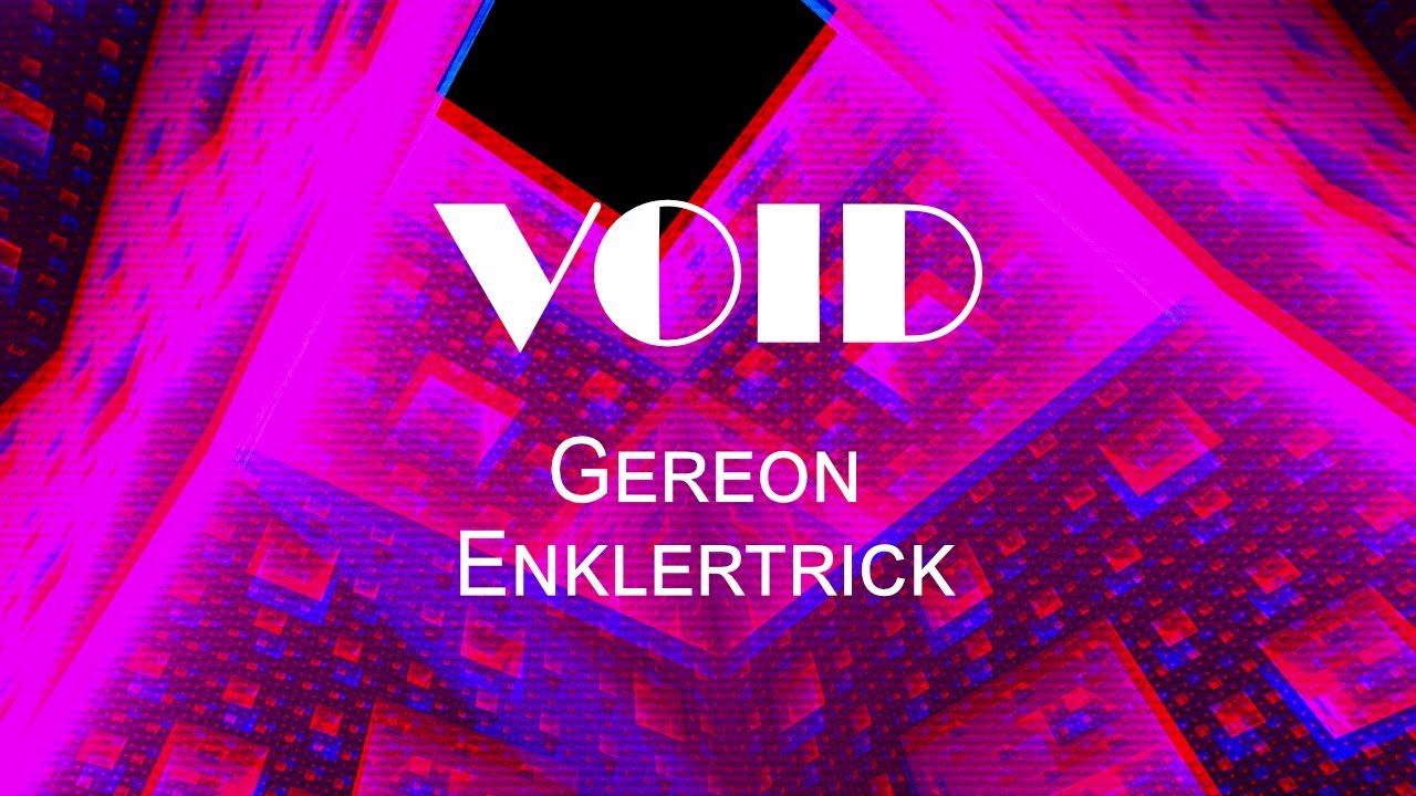 Watch Gereon x Enklertrick - Void (Official Music Video) on YouTube Watch Gereon x Enklertrick - Void (Official Music Video) on YouTube