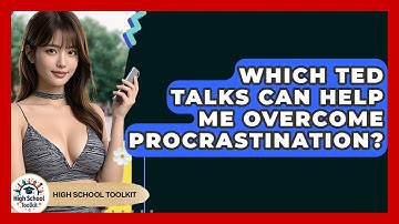 Which TED Talks Can Help Me Overcome Procrastination? - High School Toolkit