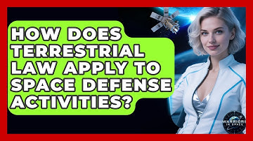 How Does Terrestrial Law Apply To Space Defense Activities? - Warriors In Space
