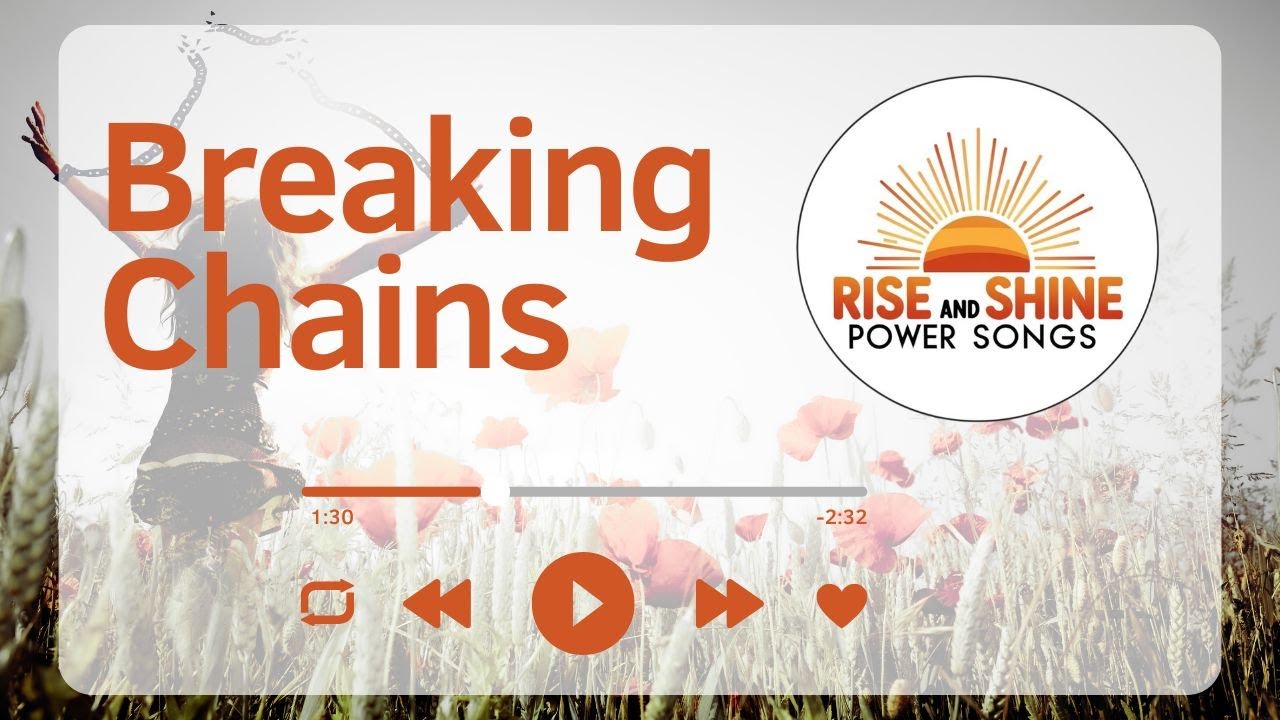 Breaking Chains - Empower Your Freedom | Rise and Shine Power Songs ...