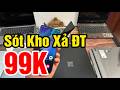 Sót Kho Cây ĐT Thanh Lý 99K | S23 Ultra 5G - S21 FE - Note 9 | Laptop Dell 5320 - Surface Laptop 4