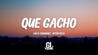 Luis R Conriquez & Neton Vega - Que Gacho | Letra / Lyrics