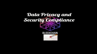 Blockchain; Data Security and Regulations compliance