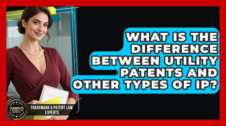 What Is the Difference Between Utility Patents and Other Types of IP?