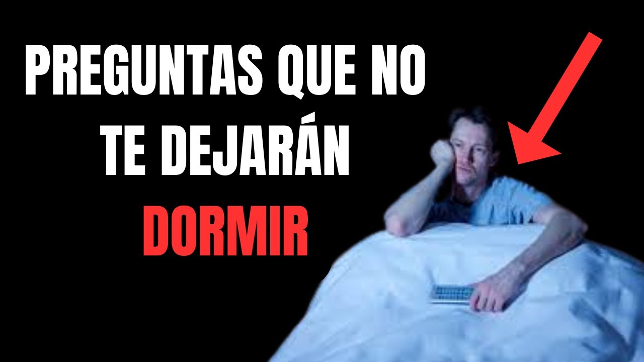 PREGUNTAS QUE NO TE DEJARÁN DORMIR (¿Tendrás respuesta para todas