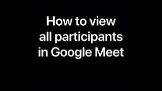 How to view all participants in Google Meet EASY | Google Hack