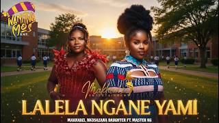 Lalela Ngame Yami  Makhadzi X Master Kg X Nkosazana Daughter U0026 Kharishma  Trending Amapiano