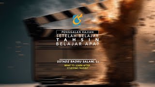 Setelah Belajar Tahsin Belajar Apa - Penggalan Kajian - Ust Badru Salam, Lc