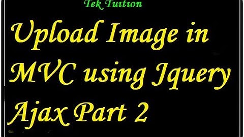 Upload Image in MVC using Jquery Ajax Part 2