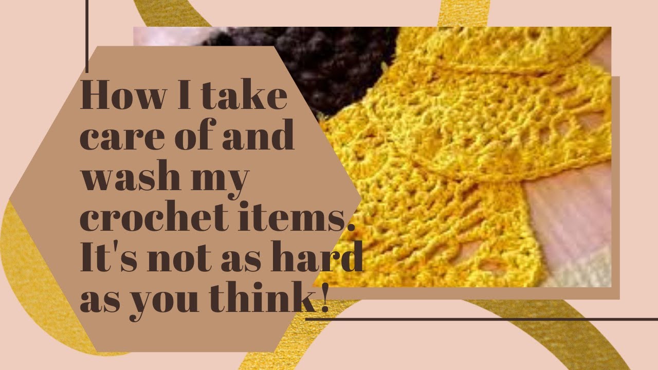 How I take care of and wash my crochet items. It's not as hard as you