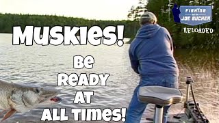 MUSKY!  Be Ready At ALL Times!