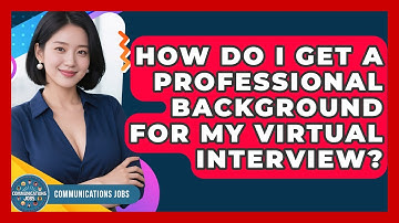 How Do I Get A Professional Background For My Virtual Interview? - Communications Jobs
