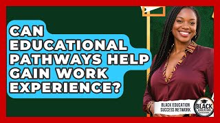 Can Educational Pathways Help Gain Work Experience? - Black Education Success Network