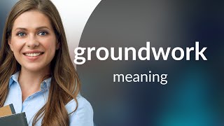 "Groundwork": Laying the Foundation for Understanding!
