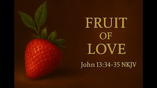 Fruit of Love John 13 34 35 NKJV Christian