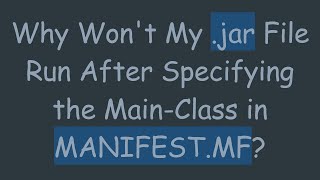 Why Won't My .jar File Run After Specifying the Main-Class in MANIFEST.MF?