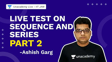 Live Test Sequence And Series Part 2| IIT JAM 2022 | Mathematics | Ashish Garg  | UnacademyLive