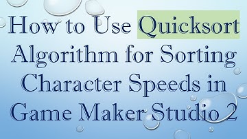 How to Use Quicksort Algorithm for Sorting Character Speeds in Game Maker Studio 2