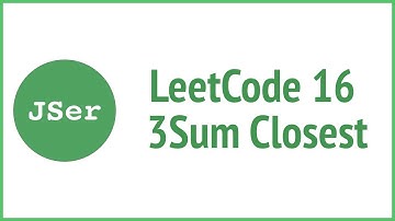 leetCode 16 - 3Sum Closest (Sort first and then Two Cursors) | JSer - algorithm & JavaScript