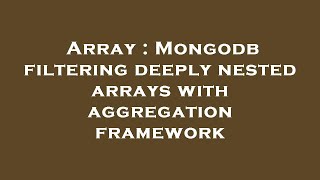 Array : Mongodb filtering deeply nested arrays with aggregation framework