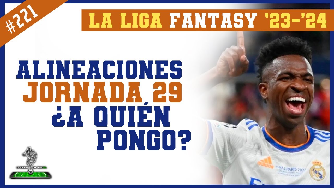 JORNADA 29 - LA LIGA FANTASY 🔥🔥🔥 Alineaciones de la jornada (T. 23-24 ...