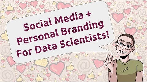 Social Media & Personal Branding For Data Scientists