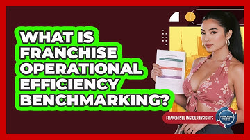 What Is Franchise Operational Efficiency Benchmarking? - Franchisee Insider Insights