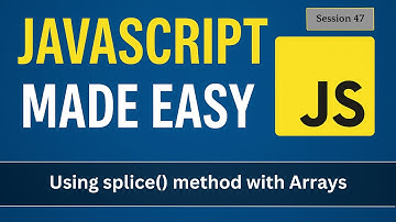 Using splice method with Arrays  | JavaScript Made Easy - Session 47