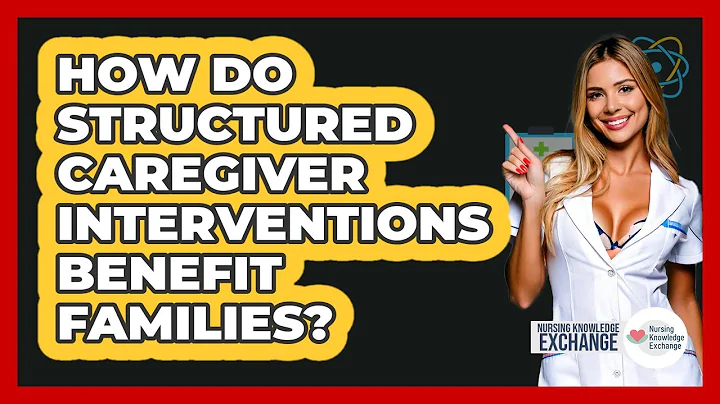 How Do Structured Caregiver Interventions Benefit Families? - Nursing Knowledge Exchange