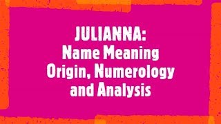 JULIANNA Name Meaning, Origin, Analysis, Popularity