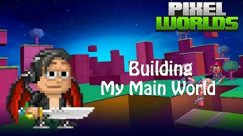 Building My Main World #1 | Pixel World